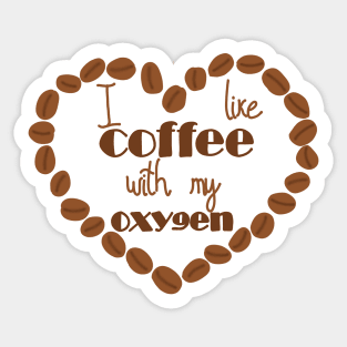 I like coffee with my oxygen Sticker